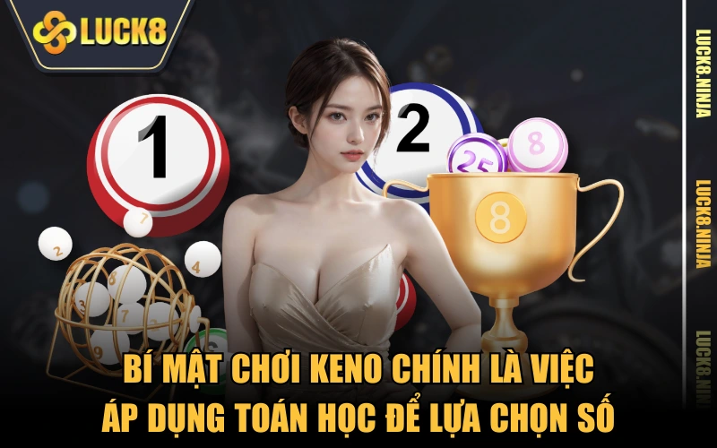 Bí Mật Chơi Keno - Tất Tần Tật Từ A Đến Z Cho Người Mới 3 Bí mật chơi keno chính là việc áp dụng toán học để lựa chọn số