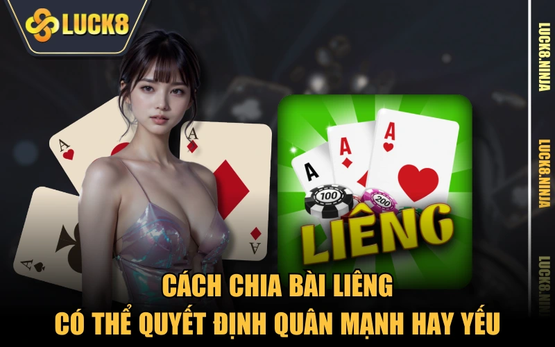 Cách Chia Bài Liêng Hay - Bí Quyết Từ Các Cao Thủ LUCK8 3 Cách chia bài Liêng có thể quyết định quân mạnh hay yếu