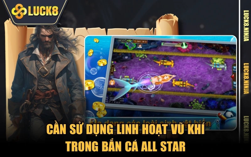 Bắn Cá All Star - Bắt Hải Vương Siêu Cấp Nhận Xu Dễ Dàng 5 Cần sử dụng linh hoạt vũ khí trong bắn cá All Star