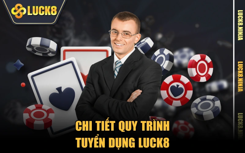 tuyển dụng Luck8 4 Chi tiết quy trình tuyển dụng LUCK8