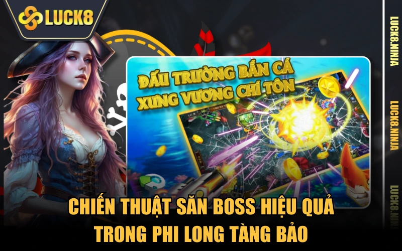 Phi Long Tàng Bảo - Siêu Phẩm Bắn Cá Oanh Tạc Năm 2025 4 Chiến thuật săn boss hiệu quả trong Phi Long Tàng Bảo