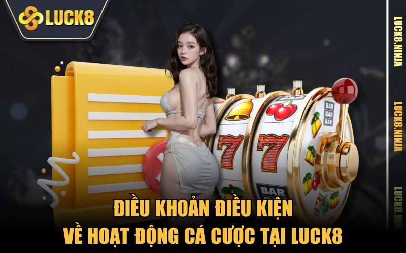 Điều Khoản Điều Kiện 3 Điều khoản điều kiện về hoạt động cá cược tại LUCK8