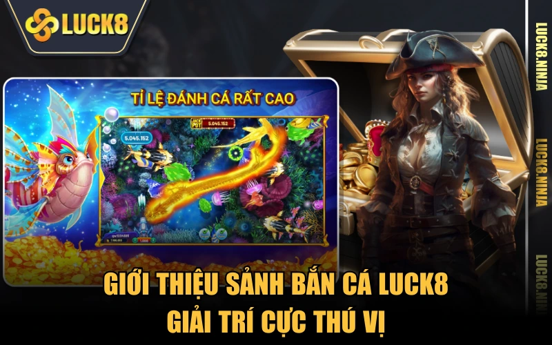 Giới Thiệu 4 Giới thiệu sảnh bắn cá LUCK8 giải trí cực thú vị