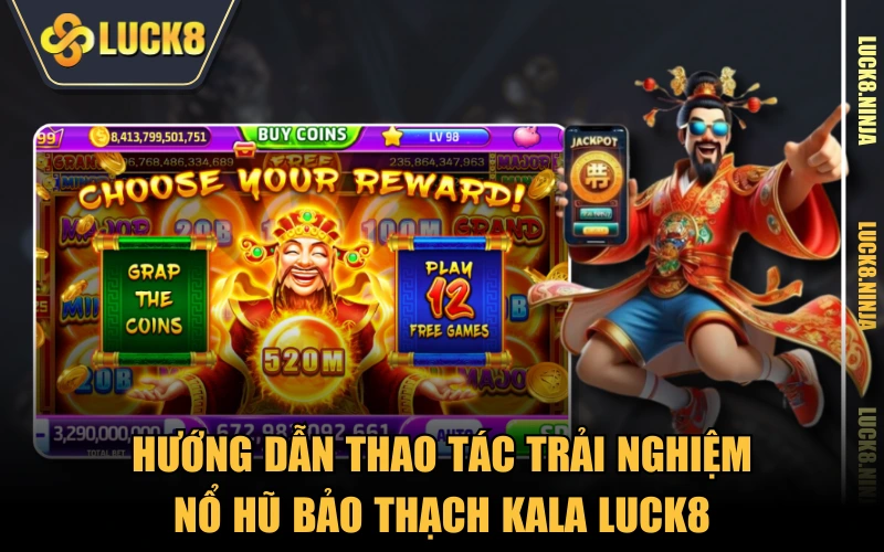 Nổ Hũ Bảo Thạch Kala - Săn Thưởng Kho Báu Cổ Đại Đầy Ký Bí 5 Hướng dẫn thao tác trải nghiệm Nổ Hũ Bảo Thạch Kala LUCK8