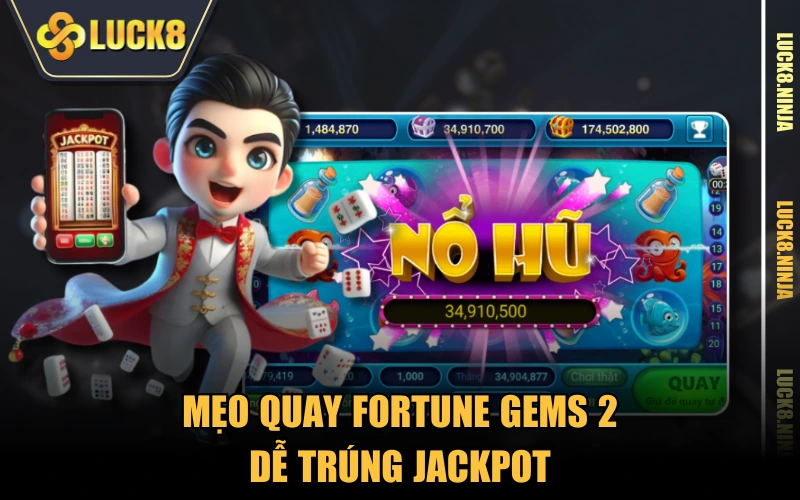 Fortune Gems 2 - Quay Hũ Nhận Thưởng Khủng Không Giới Hạn 5 Mẹo quay Fortune Gems 2 dễ trúng Jackpot