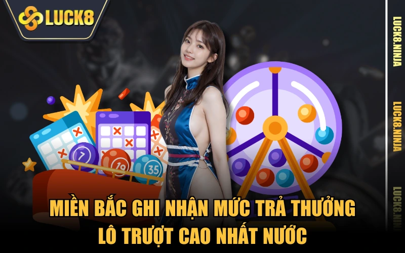 Lô Trượt Là Gì? Chia Sẻ Cách Tạo Dàn Trượt Bất Bại 3 Miền bắc ghi nhận mức trả thưởng lô trượt cao nhất nước
