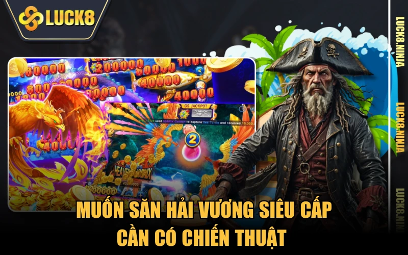 Bắn Cá All Star - Bắt Hải Vương Siêu Cấp Nhận Xu Dễ Dàng 4 Muốn săn hải vương siêu cấp cần có chiến thuật