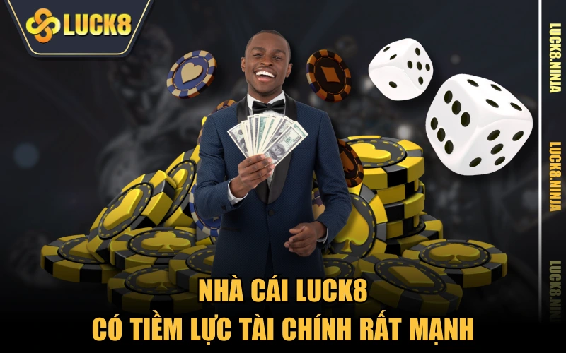 Trang Chủ 6 Nhà cái LUCK8 có tiềm lực tài chính rất mạnh