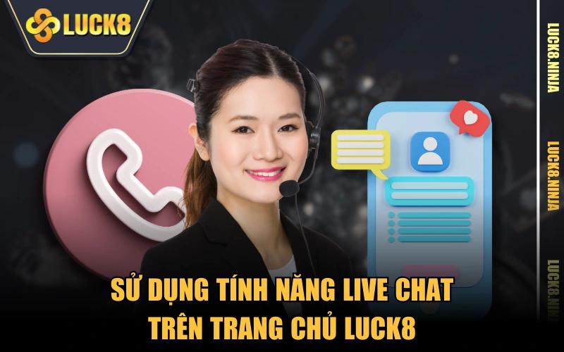 Liên Hệ 2 Sử dụng tính năng Live Chat trên trang chủ LUCK8