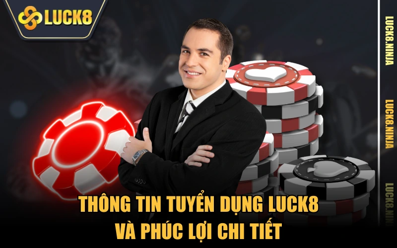 tuyển dụng Luck8 1 Thông tin tuyển dụng LUCK8 và phúc lợi chi tiết