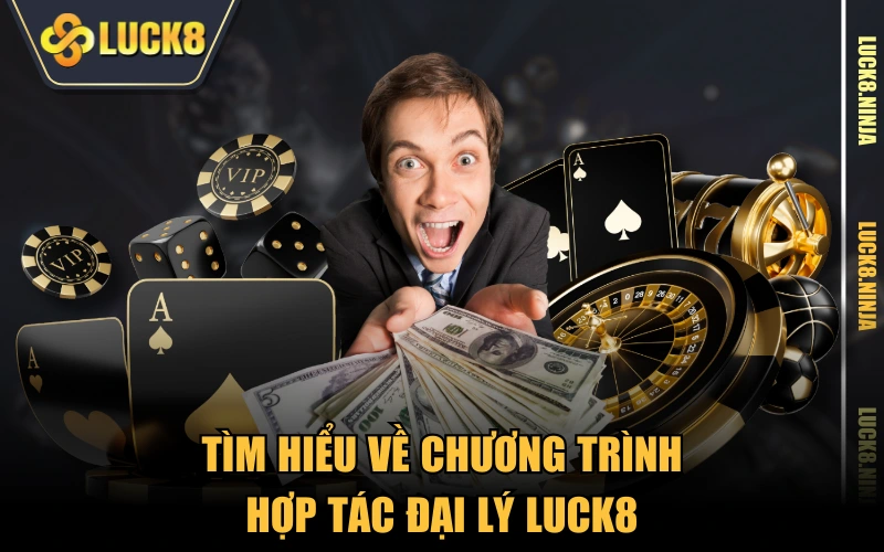 hợp tác đại lý 1 Tìm hiểu về chương trình hợp tác đại lý LUCK8