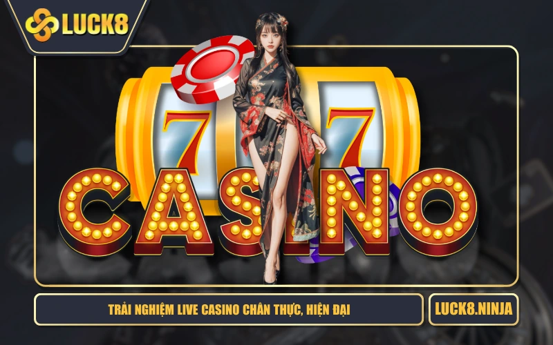 Trải nghiệm live casino chân thực, hiện đại