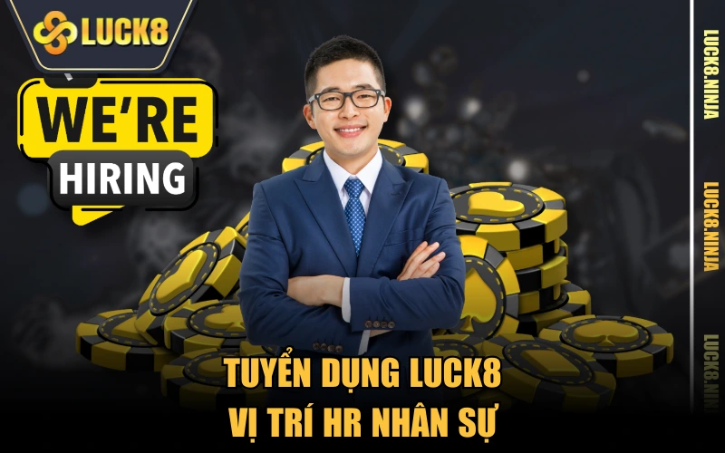 tuyển dụng Luck8 3 Tuyển dụng LUCK8 vị trí HR nhân sự