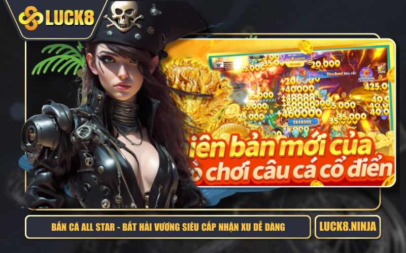 Bắn Cá All Star - Bắt Hải Vương Siêu Cấp Nhận Xu Dễ Dàng 1 Bắn Cá All Star - Bắt Hải Vương Siêu Cấp Nhận Xu Dễ Dàng