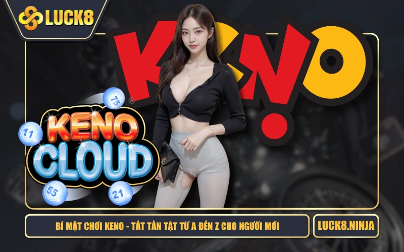 Bí Mật Chơi Keno - Tất Tần Tật Từ A Đến Z Cho Người Mới 1 Bí Mật Chơi Keno - Tất Tần Tật Từ A Đến Z Cho Người Mới