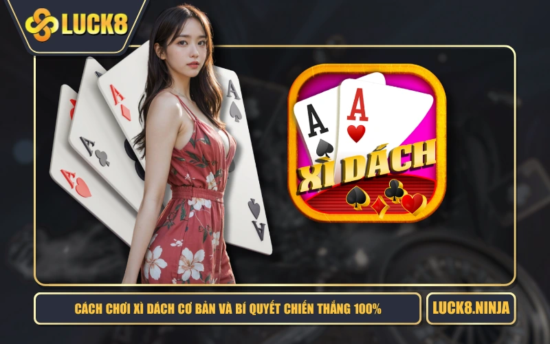 Cách Chơi Xì Dách Cơ Bản Và Bí Quyết Chiến Thắng 100% 1 Cách Chơi Xì Dách Cơ Bản Và Bí Quyết Chiến Thắng 100%