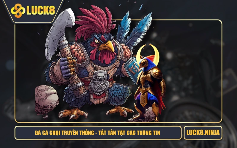 Đá Gà Chọi Truyền Thống - Tất Tần Tật Các Thông Tin 1 Đá Gà Chọi Truyền Thống - Tất Tần Tật Các Thông Tin