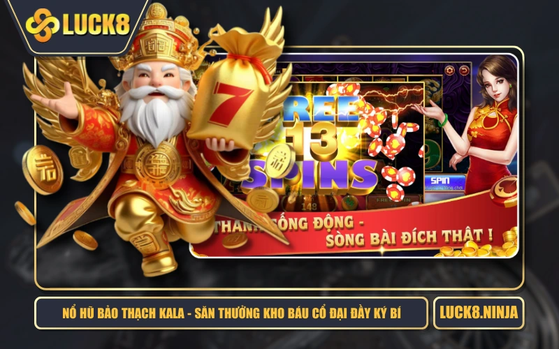 Nổ Hũ Bảo Thạch Kala - Săn Thưởng Kho Báu Cổ Đại Đầy Ký Bí 1 Nổ Hũ Bảo Thạch Kala - Săn Thưởng Kho Báu Cổ Đại Đầy Ký Bí