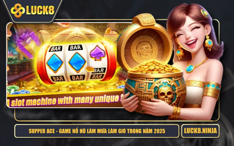 Supper Ace - Game Nổ Hũ Làm Mưa Làm Gió Trong Năm 2025 1 Supper Ace - Game Nổ Hũ Làm Mưa Làm Gió Trong Năm 2025